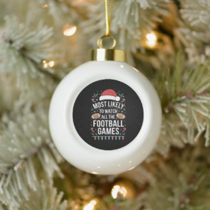Most Likely To Watch All The Football Games Xmas Ceramic Ball Christmas Ornament