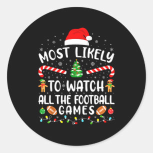 Most Likely To Watch All The Football Games Xmas M Classic Round Sticker