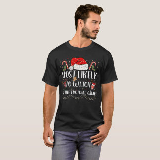 Most Likely To Watch All The Football Games Xmas T-Shirt