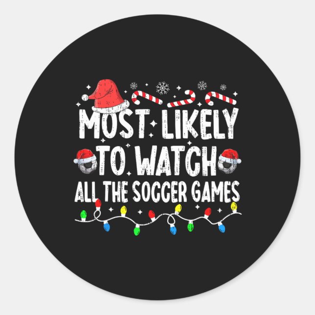 Most Likely To Watch All The Soccer Games Christma Classic Round Sticker (Front)
