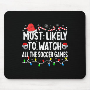 Most Likely To Watch All The Soccer Games Christma Mouse Pad