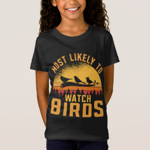 Most likely to watch Birds Lover Bird watching T-Shirt