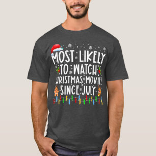 Most Likely To Watch Christmas Movies Since July F T-Shirt