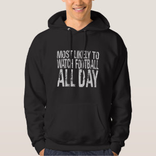 Most Likely To Watch Football All Day Funny Thanks Hoodie