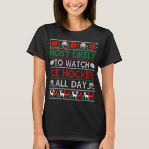 Most Likely To Watch Ice Hockey All Day Ugly Chris T-Shirt