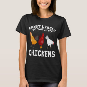 Most likely to watch my Chickens Lover Farming T-Shirt