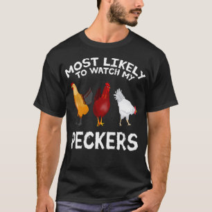 Most likely to watch my Peckers Chicken Lover Farm T-Shirt