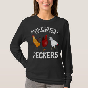 Most likely to watch my Peckers Chicken Lover Farm T-Shirt