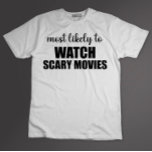 Most Likely To Watch Scart Movies Funny Halloween T-Shirt<br><div class="desc">Most Likely To Watch Scart Movies Funny Halloween</div>