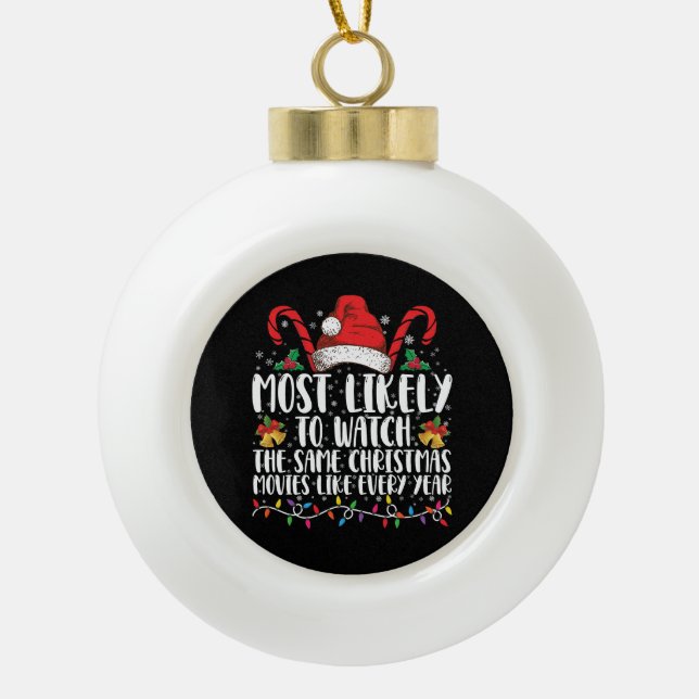 Most Likely to Watch The Same Christmas Movies  Ceramic Ball Christmas Ornament (Front)