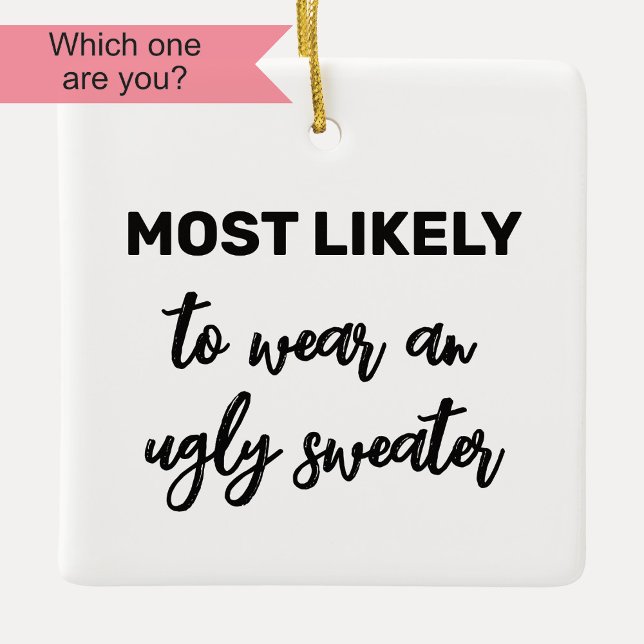Most Likely to Wear an Ugly Sweater Ceramic Ornament (Creator Uploaded)