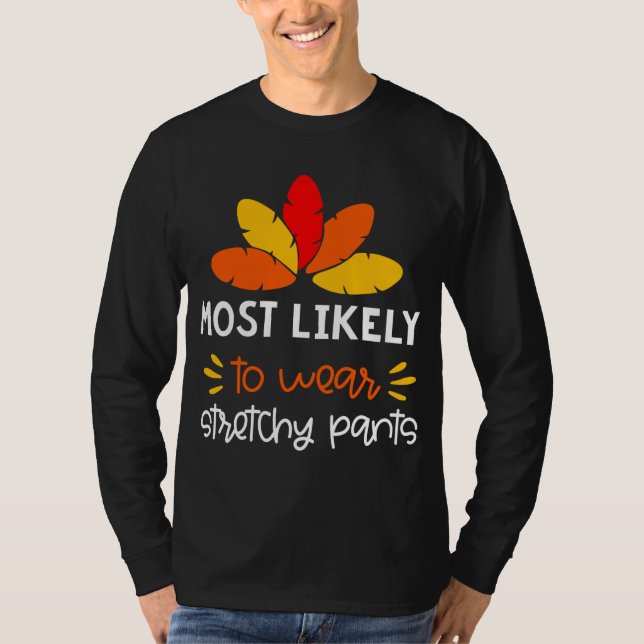 MOst Likely to wear stretchy pants funny Thankgivi T-Shirt (Front)