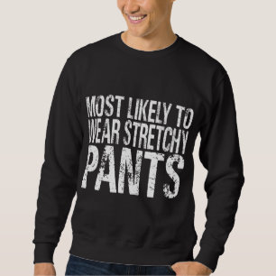 Most Likely To Wear Stretchy Pants Funny Thanksgiv Sweatshirt