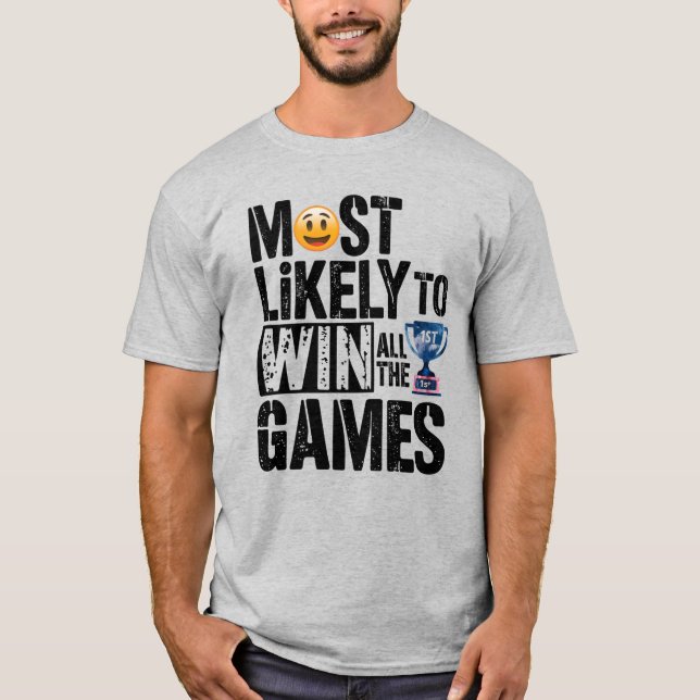 🏆Most Likely To Win All The Games Funny Player T-Shirt (Front)