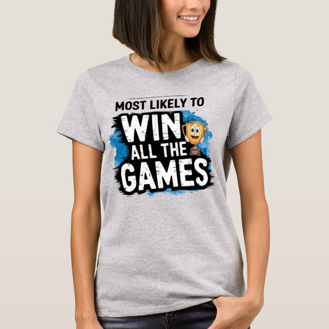 🏆Most Likely To Win All The Games Funny Player T-Shirt (Front)