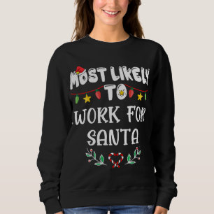 Most Likely To Work For Santa Family Christmas Sweatshirt