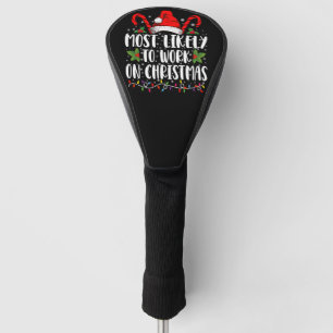 Most Likely To Work On Christmas Family Matching  Golf Head Cover