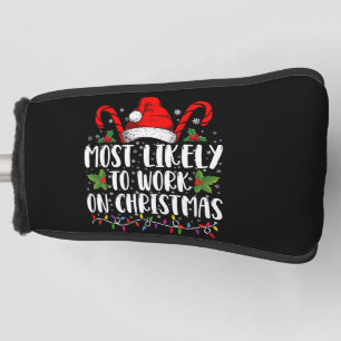 Most Likely To Work On Christmas Family Matching  Golf Head Cover