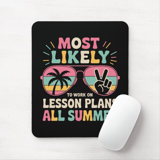 Most Likely To Work On Lesson Plans All Summer  Mouse Pad (With Mouse)