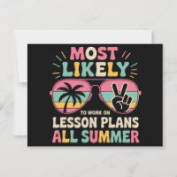 Most Likely To Work On Lesson Plans All Summer
