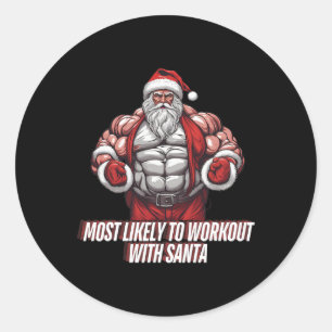 Most Likely To Workout With Santa Bodybuilding 1  Classic Round Sticker