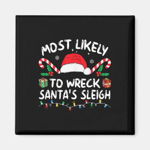 Most Likely To Wreck Santa's Sleigh Family Christm Magnet