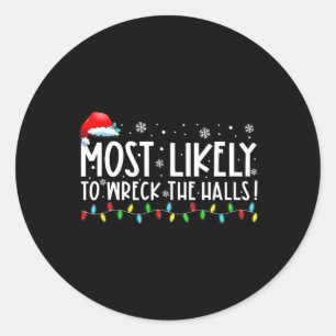 Most Likely To Wreck The Halls Family Christmas Pa Classic Round Sticker