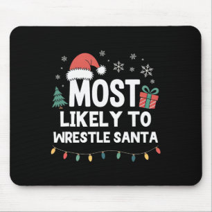Most Likely To Wrestle Santa Christmas Funny Xmas Mouse Pad