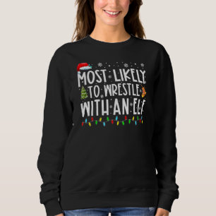 Most Likely To Wrestle With An Elf  Family Christm Sweatshirt