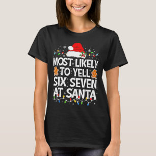 Most Likely To Yell Six Seven At Santa 67 Meme Chr T-Shirt