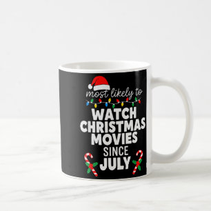 Most Likely Watch Christmas Movies July Xmas Famil Coffee Mug