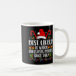 Most Likely Watch Christmas Movies Since July Xmas Coffee Mug
