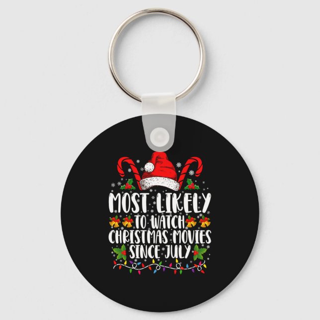 Most Likely Watch Christmas Movies Since July Xmas Key Ring (Front)