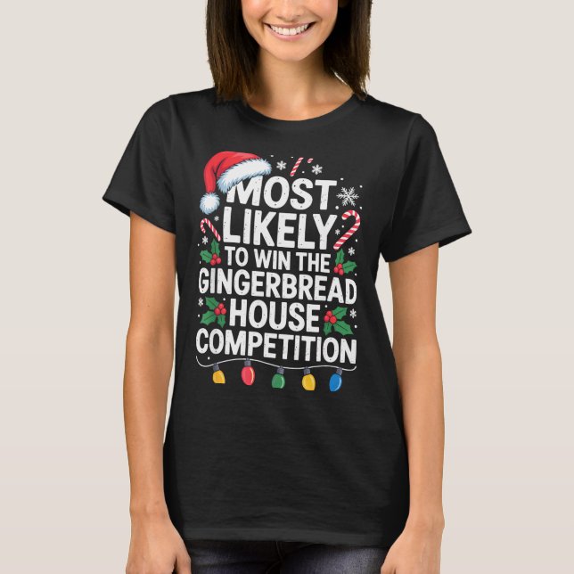 Most Likely Win Gingerbread House Competition Bake T-Shirt (Front)