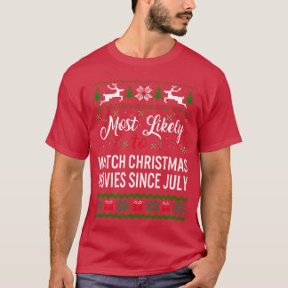Most Likelyo Watch Christmas Movies Since July fun T-Shirt