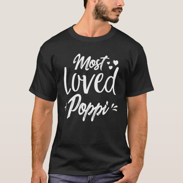 Most Loved Poppi Best Poppi Ever Fathers Day For M T-Shirt (Front)