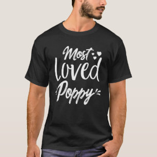 Most Loved Poppy Best Poppy Ever Fathers Day For M T-Shirt