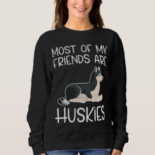 Most Of My Friends Are Huskies Perfect Present For Sweatshirt
