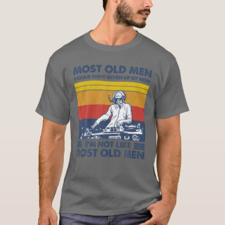 Most Old Men Would Have Given Up By Now T-Shirt