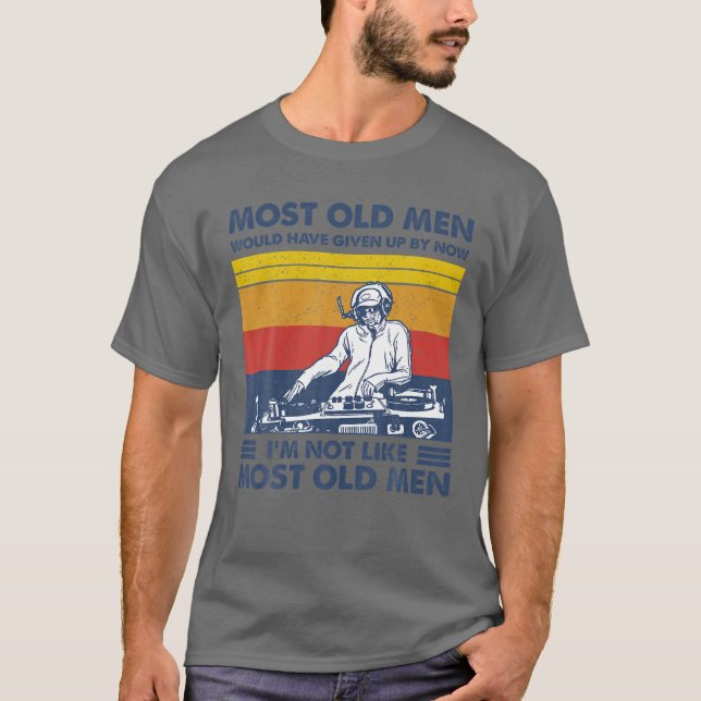 Most Old Men Would Have Given Up By Now T-Shirt (Front)