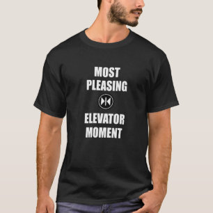 Most Pleasing Elevator Moment Lift Technician Butt T-Shirt