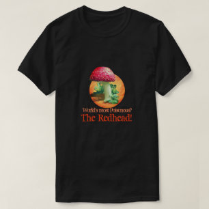 Most Poisonous Redhead T-Shirt