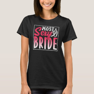 Most Sexy Bride Party Bachelorette Cute Wedding T-Shirt