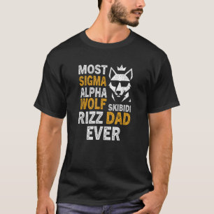 Most Sigma Alpha Wolf Skibidi Rizz Dad Ever Sigma T-Shirt