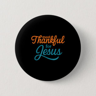 Most Thankful For Jesus Christian Thanksgiving 6 Cm Round Badge