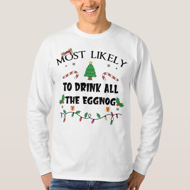 Mostlikely To Drink All The Eggnog Funny Family Ch T-Shirt (Front)