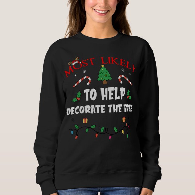Mostlikely To Help Decorate The Tree Funny Family  Sweatshirt (Front)