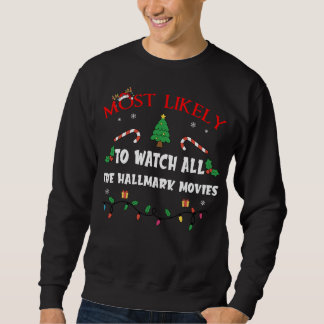Mostlikely To Watch All The Hallmark Movies Funny  Sweatshirt