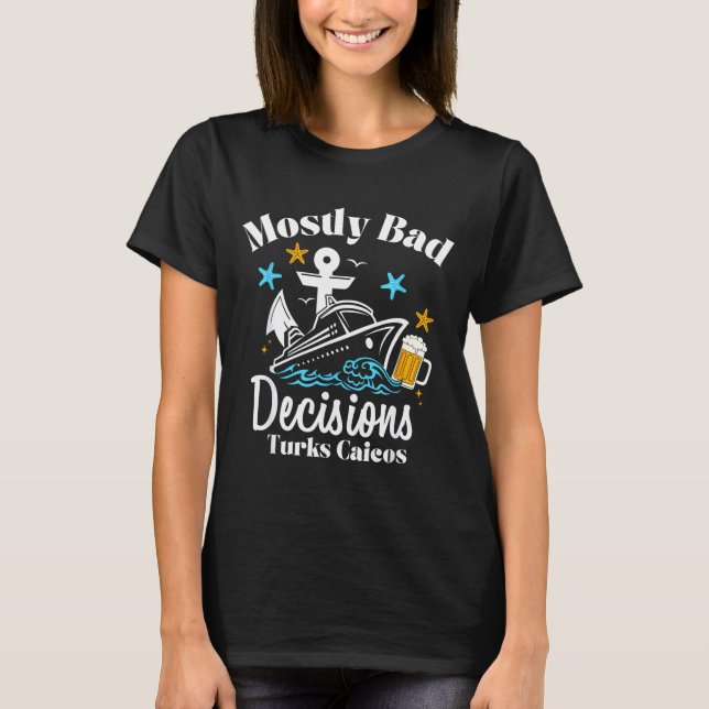 Mostly Bad Decisions Turks Caicos Spring Break  T-Shirt (Front)