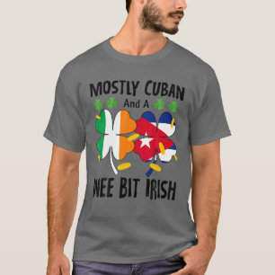 Mostly Cuban And A Wee Bit Irish St Patricks Day T-Shirt